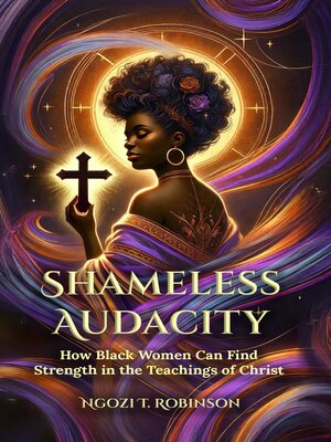 cover image of Shameless Audacity— How Black Women Can Find Strength in the Teachings of Christ